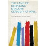 The Land of Deepening Shadow, Germany-At-War...