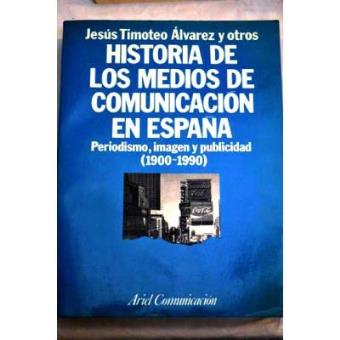 Historia de los medios de comunicación en España : periodismo, imagen y publicidad (1900-1990) - 1