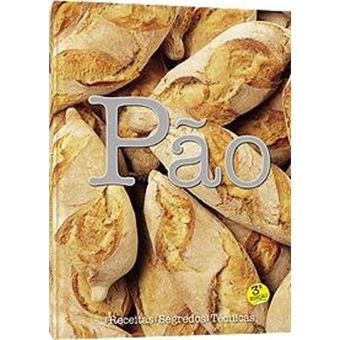 Pão - Receitas, Segredos E Técnicas