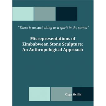 Serie Única - There is no such thing as a spirit in the stone! Misrepresentations of Zimbabwean Stone Sculpture Paperback - 1