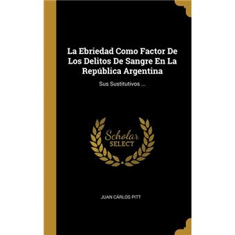 La Ebriedad Como Factor De Los Delitos De Sangre En La República Argentina HardCover - 1