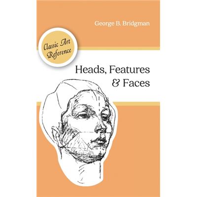 Heads, features and faces (dover anatomy for artists)