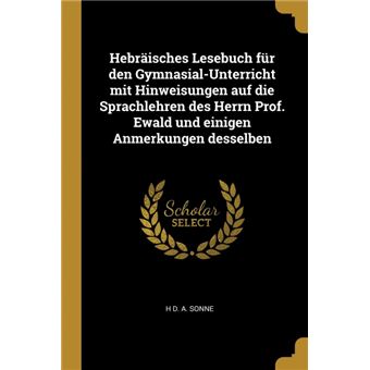 Serie ÚnicaHebräisches Lesebuch für den Gymnasial-Unterricht mit Hinweisungen auf die Sprachlehren des Herrn Prof. Ewald und einigen Anmerkungen desselben Paperback