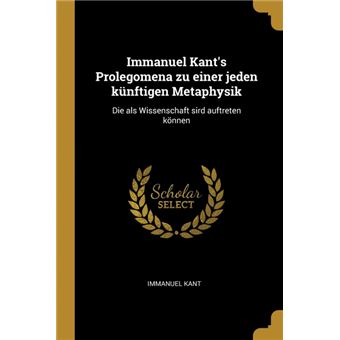 Serie ÚnicaImmanuel Kants Prolegomena zu einer jeden künftigen Metaphysik Paperback