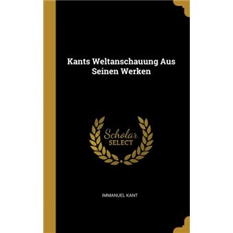 Serie ÚnicaKants Weltanschauung Aus Seinen Werken HardCover