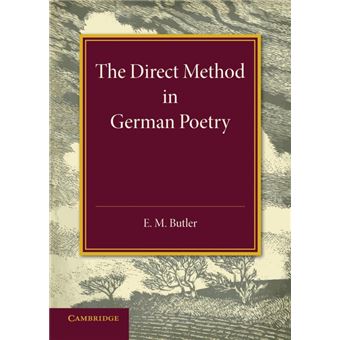 The Direct Method in German Poetry - E. M. Butler, E. M. Butler, E. M ...