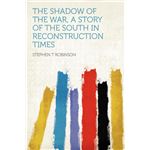 The Shadow of the War, a Story of the South in Reconstruction Times