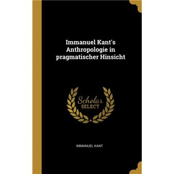 Serie ÚnicaImmanuel Kants Anthropologie in pragmatischer Hinsicht HardCover