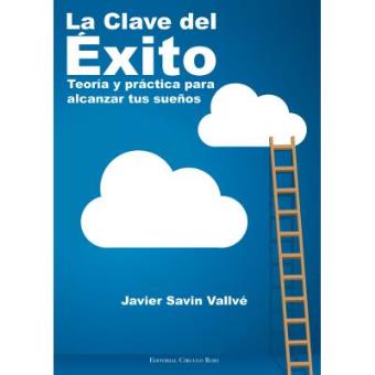 La Clave del Éxito. Teoría y práctica para alcanzar tus sueños