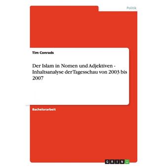 Der islam in nomen und adjektiven - inhaltsanalyse der tagesschau von 2003 bis 2007. - 1