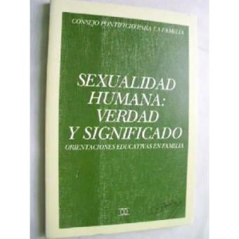 Sexualidad Humana, Verdad Y Significado: Orientaciones Educativas En ...