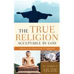 The True Religion Acceptable By God Paperback