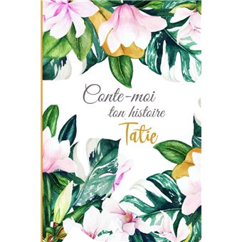 Conte-moi Ton Histoire Tatie: Journal de Souvenir de Famille À Faire Remplir Par Sa Tante | Trésor Inestimable de Famille & Cadeau Original - Anniversaire, Noël, Naissance - 1