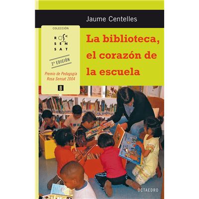 Rosa Sensat - Centelles Pastor, Jaume : La biblioteca, el corazón de la escuela