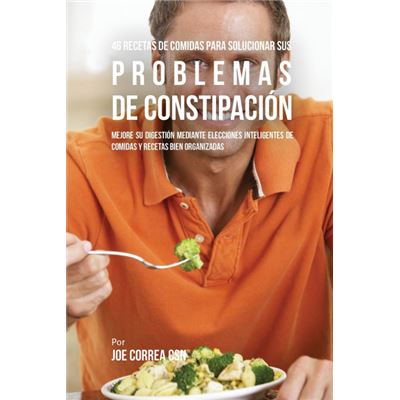 Live Stronger Faster 46 Recetas De Comidas Para Solucionar Sus Problemas De Constipación