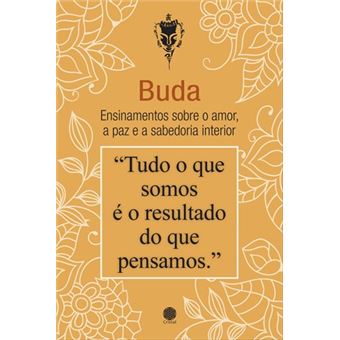 Buda - Ensinamentos Sobre  O Amor, A Paz E A Sabedoria - 1