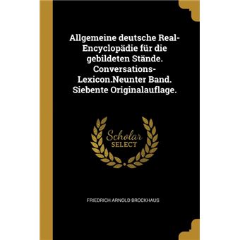 Serie ÚnicaAllgemeine deutsche Real-Encyclopädie für die gebildeten Stände. Conversations-Lexicon.Neunter Band. Siebente Originalauflage. Paperback