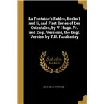 La Fontaines Fables, Books I and Ii, and First Series of Les Orientales, by V. Hugo. Fr. and Engl. Versions, the Engl. Version by T.N. Fazakerley Paperback