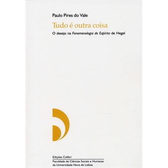 Tudo É Outra Coisa - O Desejo Na Fenomenologia Do EspãRito De Hegel. - 1