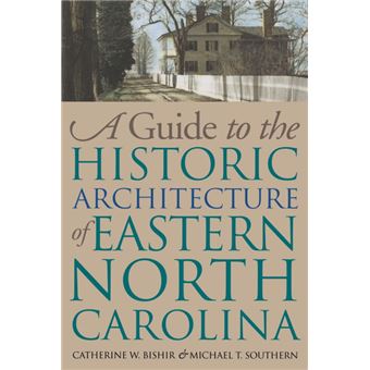 A Guide to the Historic Architecture of Eastern North Carolina ...