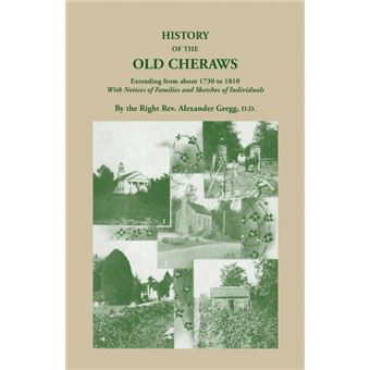 History of the Old Cheraws, Containing an Account of the Aborigines of the Pedee, Their First White Settlements, Extending from Ad 1730 to 1810, with - 1
