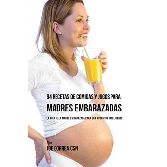 Serie Única - 94 Recetas De Comidas Y Jugos Para Madres Embarazadas - 1