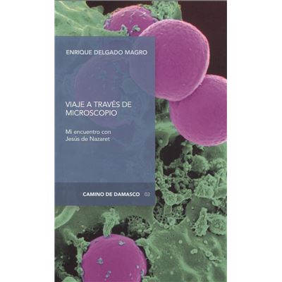 Enrique Chuvieco Salinero - Delgado Magro, Enrique : Viaje a Través del Microscopio