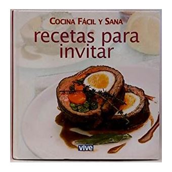 Cocina Fácil Y Sana Recetas Para Invitar - 1