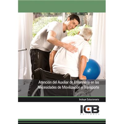Icb Editores Atención Del Auxiliar De Enfermería En Las Necesidades De Movilización Y Transporte