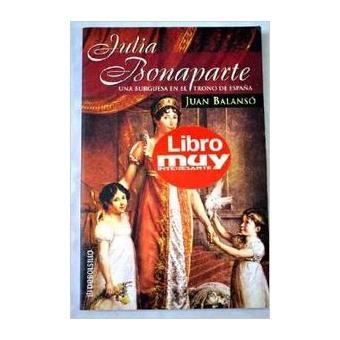 Julia Bonaparte:Una Burguesa en el Trono de España - 1