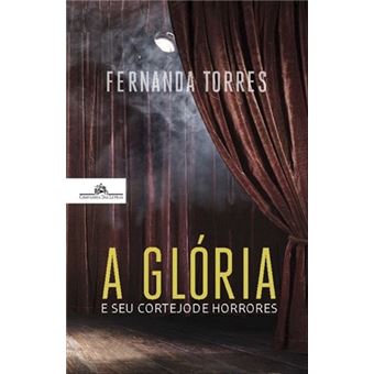 A Glória E O Seu Cortejo De Horrores - Fernanda Torres -5% en libros | Fnac