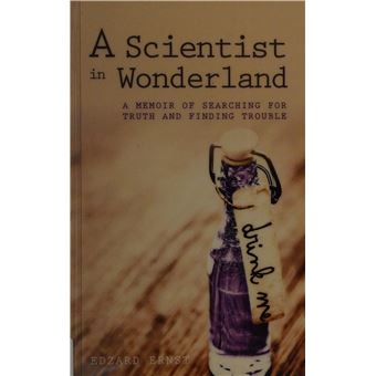 A Scientist in Wonderland: a Memoir of Searching for Truth And Finding Trouble - Edzard Ernst -5 ...