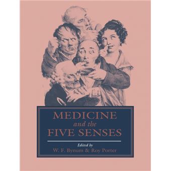 Medicine and the Five Senses - W. F. Bynum, W. F. Bynum, W. F. Bynum, W ...