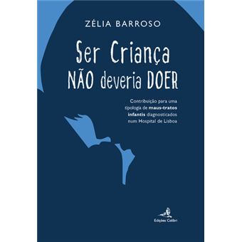 Ser Criança Não Deveria Doer - Contribuição Para Uma Tipologia De Maus-Tratos Infantis Diagnosticado