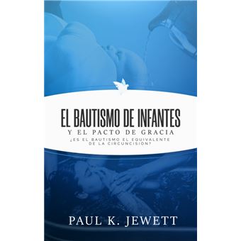El bautismo de infantes y el pacto de gracia - Paul jewett -5% en ...
