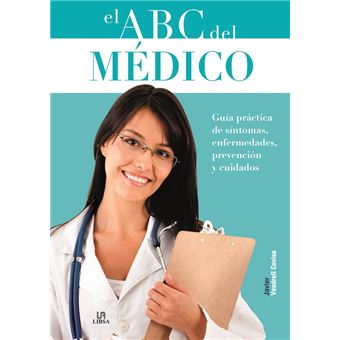 El abc del Médico: Guía Práctica de Síntomas, Enfermedades, Prevención y Cuidados - 1