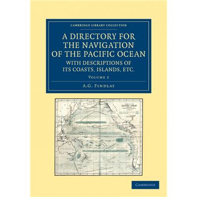 A Directory for the Navigation of the Pacific Ocean, with Descriptions of Its Coasts, Islands, Etc. - Volume 2