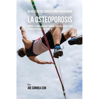Live Stronger Faster 45 Recetas De Comidas Para Solucionar La Osteoporosis