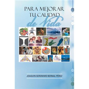 Para Mejorar Tu Calidad De Vida - Joaquin Geronimo Bernal Perez ...