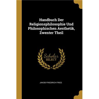Serie ÚnicaHandbuch Der Religionsphilosophie Und Philosophischen Aesthetik, Zwenter Theil Paperback