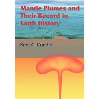 Mantle Plumes and Their Record in Earth History - Kent C. Condie, Kent ...