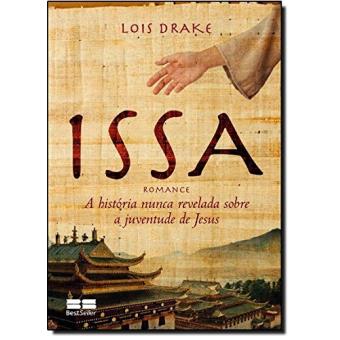 Issa. A História Nunca Revelada Sobre a Juventude de Jesus - Lois Drake ...
