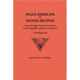 Anglo-Americans in Spanish Archives. Lists of Anglo-American Settlers ...