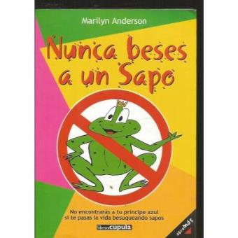 Nunca Beses a un Sapo. No Encontraras a tu Principe Azul si te Pasas la Vida Besuqueando Sapos - 1