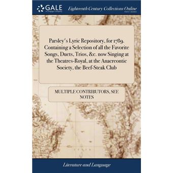 Serie Única - Parsleys Lyric Repository, for 1789. Containing a Selection of all the Favorite Songs, Duets, Trios, &c. now Singing at the Theatres-Royal, at the Anacreontic Society, the Beef-Steak Club HardCover - 1