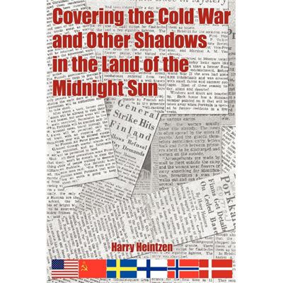 Covering the Cold War and Other Shadows in the Land of the Midnight Sun Paperback