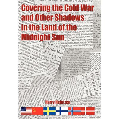 Covering the Cold War and Other Shadows in the Land of the Midnight Sun HardCover