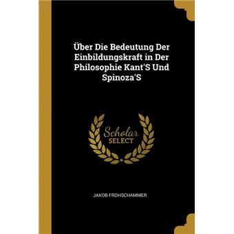 Serie ÚnicaÜber Die Bedeutung Der Einbildungskraft in Der Philosophie KantS Und SpinozaS Paperback