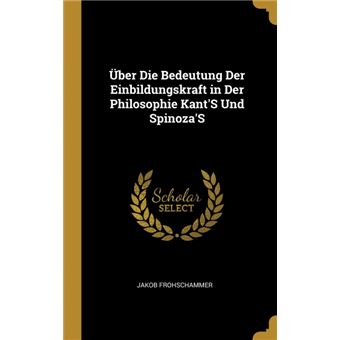 Serie ÚnicaÜber Die Bedeutung Der Einbildungskraft in Der Philosophie KantS Und SpinozaS HardCover