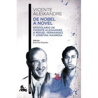 De Nobel a novel: Epistolario de Vicente Aleixandre a Miguel Hernández y Josefina Manresa 